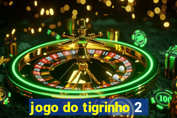 jogo do tigrinho 2
